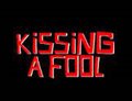 Kissing A Fool - Photo Gallery