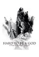 Hard to Be a God Movie Poster